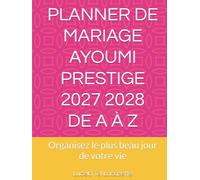 PLANNER DE MARIAGE ayoumi prestige 2027 2028 DE A À Z: Organisez le plus beau jour de votre vie