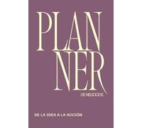 Planner de Negocios 2026: De la idea a la acción: Agenda, organiza tu negocio, fortalece tus hábitos, gestiona tus finanzas, alcanza tus metas con claridad y estrategia paso a paso