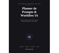 Planner de Prompts & Workflow IA: Le carnet non daté pour sauvegarder vos meilleurs prompts, suivre vos outils et piloter chaque projet IA - 134 pages