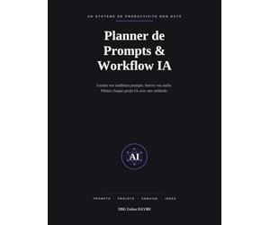 Planner de Prompts & Workflow IA: Le carnet non daté pour sauvegarder vos meilleurs prompts, suivre vos outils et piloter chaque projet IA - 134 pages