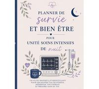 Planner De Survie & Bien-Être Pour Les Professionnels D’Unité De Soins Intensifs De Nuit: Organisation, Récupération, Sommeil, Gestion De La Fatigue ... Personnel Pour Les Equipes d’USI De Nuit