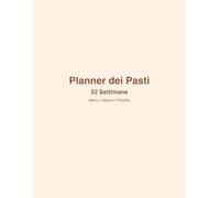 Planner dei Pasti - 52 Settimane di Menu & Spesa: Budget tracker, macro box, meal-prep domenicale, ricette preferite