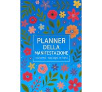 Planner della Manifestazione: Trasforma i Tuoi Sogni in Realtà - Diario guidato con affermazioni, gratitudine e obiettivi per attrarre abbondanza, amore, salute e successo nella tua vita