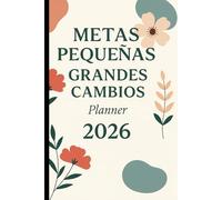 Planner Diario Metas Pequeñas 2026 - de 120 páginas: Planificador para crear hábitos, pequeños pasos diarios, motivación y pequeños logros. Agenda 7 ... y espacio para reflexiones. Formato 6×9.