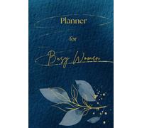 Planner for Busy Women: Undated Daily Time Blocking, with Monthly and Weekly Spreads, plus Journal Pages Including Habit Trackers, Period, and Mood ... Optimizing Efficiency and Organizing Life.