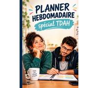 Planner Hebdomadaire Spécial TDAH: Organiseur Non Daté 52 Semaines avec Priorité Unique, Créneaux Courts et Rappels Visuels - Pour Adultes, Ados et Cerveaux Neuroatypiques