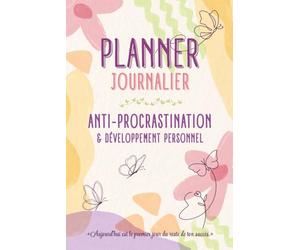Planner journalier Anti-procrastination & Développement personnel: Agenda non daté femme active & débordée - Conseils pratiques d'organisation, ... priorités, rdv - Citations inspirantes - Jeux