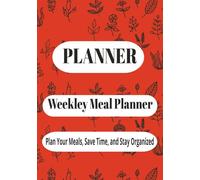 Planner Meal: Plan Ahead, Eat Smart - Weekly Meal Tracker for Home Cooks and Families| Meal Prep Made Simple with Weekly Planning, Grocery Lists, and Notes
