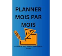 Planner mois par mois: Planifiez et vous aurez la garantie d'un succès