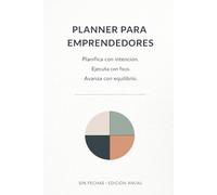 PLANNER PARA EMPRENDEDORES: Planifica con intención. Ejecuta con foco. Avanza con equilibrio.