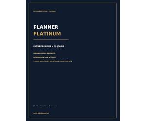 Planner Platinum Entrepreneur: 30 jours pour organiser ses priorités, développer son activité et transformer ses ambitions en résultats