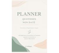 Planner Quotidien Non Daté - Priorités et Organisation Simple: 120 pages pour se concentrer sur l’essentiel, organiser ses journées et avancer efficacement