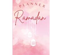 Planner Ramadan - Préparez - Organisez votre mois de Ramadan en toute sérénité !: Objectifs, Dettes de Jeûne, To Do List, Calendrier Ramadan, ... des Salats, lectures du Quran, Dou'as...