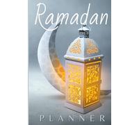 Planner Ramadan - Préparez - Organisez votre mois de Ramadan en toute sérénité !: Objectifs, Dettes de Jeûne, To Do List, Calendrier Ramadan, ... des Salats, lectures du Quran, Dou'as...