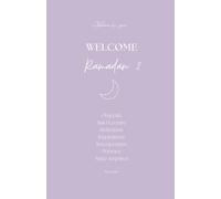 Planner Ramadan Welcome Ramadan 2 : Le Carnet Ultime pour Organiser et Inspirer Ton Mois Sacré: Un guide pratique, stylé, minimaliste et simple pour ... et se rapprocher d'Allah durant le Ramadan