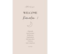 Planner Ramadan Welcome Ramadan 2 : Le Carnet Ultime pour Organiser et Inspirer Ton Mois Sacré: Un guide pratique, simple, stylé et minimaliste pour ... et se rapprocher d'Allah durant le Ramadan
