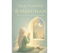 Planner Ramadhan 2026 : Suivi du Jeûne, Prières, Objectifs Spirituels et Organisation Quotidienne