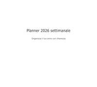 Planner Settimanale 2026: Organizza il tuo anno con chiarezza