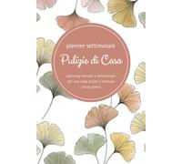 Planner settimanale delle pulizie di casa. Planning mensile e settimanale per una casa pulita e ordinata senza stress: Planning settimanale e mensile ... lista decluttering e organizzazione cena.