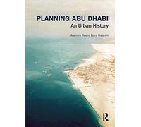 Planning Abu Dhabi: An Urban History
