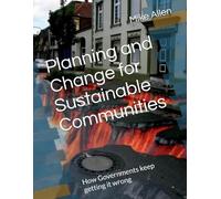 Planning and Change for Sustainable Communities: How Governments keep getting it wrong
