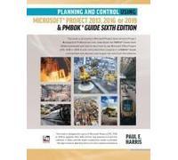 Planning And Control Using Microsoft Project 2013, 2016 Or 2019 & Pmbok Guide Sixth Edition