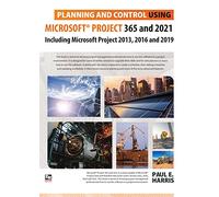 Planning and Control Using Microsoft Project 365 and 2021: Including 2019, 2016 and 2013