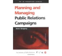 Planning and Managing Public Relations Campaigns: A Step-by-Step Guide (Public Relations in Practice Series) by Anne Gregory (2001-01-03)