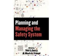 Planning and Managing the Safety System by Theodore S. Ferry Mark A Friend, Theodore S Ferry, Alan J Stolzer (Auteur)