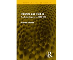 Planning and Politics: The British Experience 1960-1976