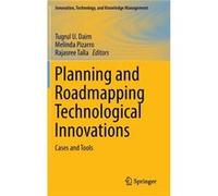 Planning And Roadmapping Technological Innovations: Cases And Tools (Innovation, Technology, And Knowledge Management) (Hardcover) Tugrul U Daim, Melinda Pizarro, Rajasree Talla (Auteur)