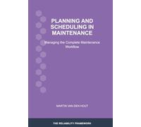 Planning and Scheduling in Maintenance: Managing the Complete Maintenance Workflow