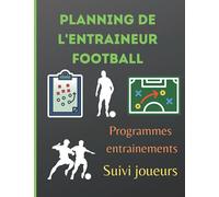 Planning de l'entraineur Football: Programme entrainements foot. Suivi des joueurs. Bloc note pour entraineur. Carnet d'entrainement football. Grand format. Pour préparer séances entrainements.