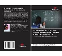 Planning, Execution And Evaluation - Three Crucial Moments