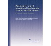 Planning for a civil operational land remote sensing satellite system: A discussion of issues and options
