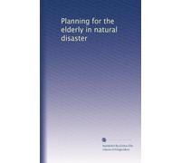 Planning for the elderly in natural disaster