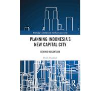 Planning Indonesia's New Capital City: Behind Nusantara