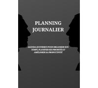 Planning Journalier: Agenda quotidien pour organiser son temps, gérer ses priorités et améliorer sa productivité.