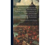 Planning Problems Of Town, City, And Region: Papers And Discussions At The ... National Conference On City Planning: 2