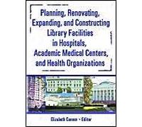 Planning, Renovating, Expanding, And Constructing Library Facilities In Hospitals, Academic Medical