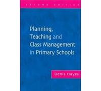 Planning, Teaching and Class Management in Primary Schools Denis Hayes (Auteur)