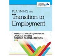 Planning the Transition to Employment by Richard ParentJohnson Wendy Parent-Johnson Laura Owens Richard Parent-Johnson (Auteur)