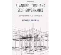 Planning, Time, and Self-Governance : Essays in Practical Rationality - [Version Originale] Michael E Bratman (Auteur)