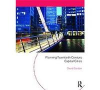 Planning Twentieth Century Capital Cities, Planning, History and Environment Series David L. A. Gordon (Auteur)