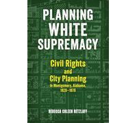 Planning White Supremacy: Civil Rights and City Planning in Montgomery, Alabama, 1920-1970