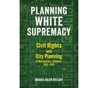 Planning White Supremacy Civil Rights and City Planning in Montgomery, Alabama, 1920-1970 - Rebecca Coleen Retzlaff - University Alabama Press - ebook (ePub) - Livre