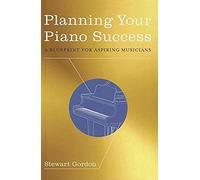 Planning Your Piano Success: A Blueprint For Aspiring Musicians
