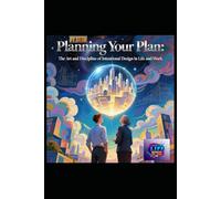 Planning Your Plan: The Art and Discipline of Intentional Design in Life and Work