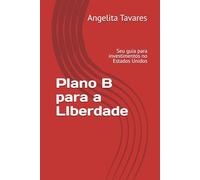 Plano B para a LIberdade: Seu guia completo para Investir nos Estados Unidos