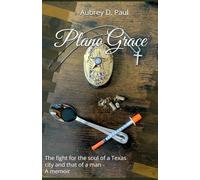 Plano Grace: The fight for the soul of a Texas city and that of a man - A memoir